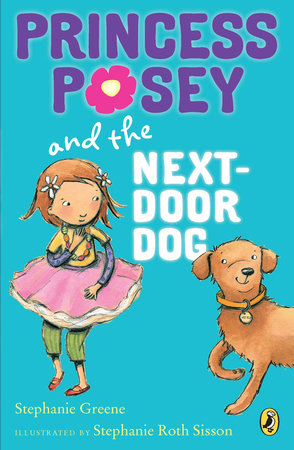 Princess Posey and the Next-Door Dog Paperback by Stephanie Greene; Illustrated by Stephanie Roth Sisson