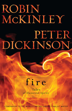 Fire: Tales of Elemental Spirits Paperback by Robin McKinley