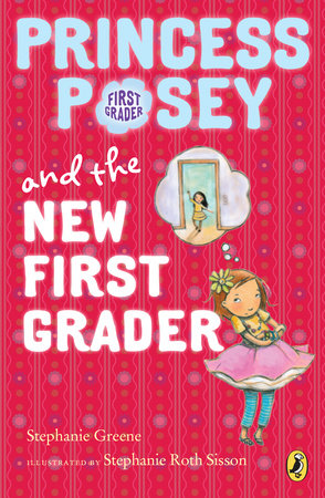 Princess Posey and the New First Grader Paperback by Stephanie Greene; Illustrated by Stephanie Roth Sisson