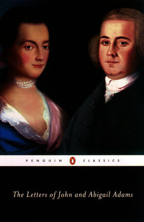 The Letters of John and Abigail Adams Paperback by John and Abigail Adams; Edited with an Introduction and Notes by Frank Shuffelton