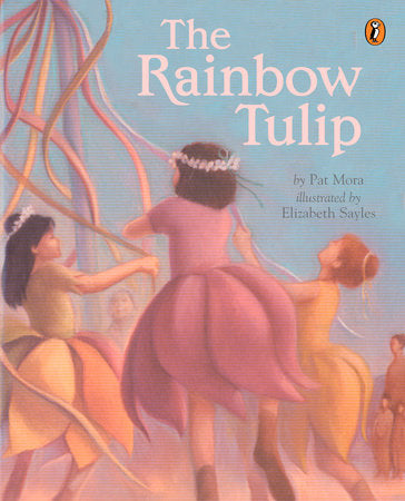 The Rainbow Tulip Paperback by Pat Mora; Illustrated by Elizabeth Sayles