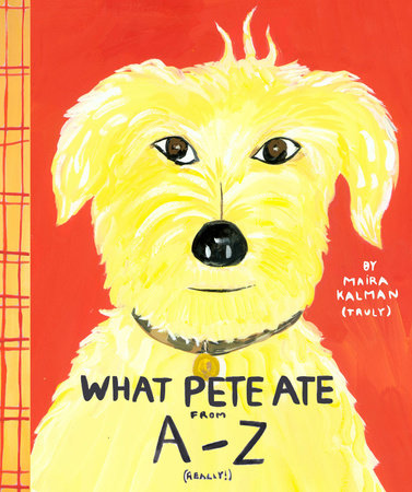 What Pete Ate from A to Z TR by Maira Kalman