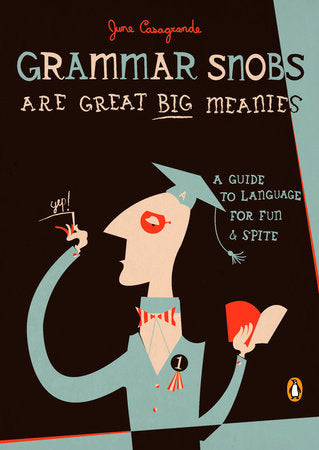Grammar Snobs Are Great Big Meanies Paperback by June Casagrande