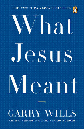 What Jesus Meant Paperback by Garry Wills