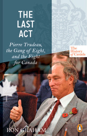 The History of Canada Series - The Last Act: Pierre Trudeau Paperback by Ron Graham