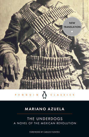 The Underdogs Paperback by Mariano Azuela; Foreword by Carlos Fuentes; Translated with an Introduction and Notes by Sergio Waisman