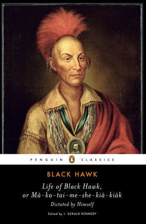 Life of Black Hawk, or Ma-ka-tai-me-she-kia-kiak Paperback by Black Hawk; Edited with an Introduction and Notes by J. Gerald Kennedy