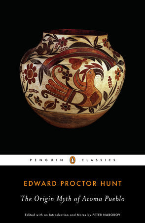 The Origin Myth of Acoma Pueblo Paperback by Edward Proctor Hunt; Edited with an Introduction and Notes by Peter Nabokov