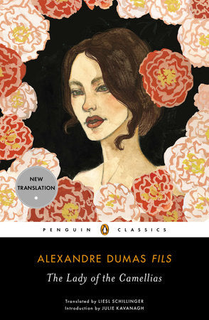 The Lady of the Camellias Paperback by Alexandre Dumas fils; Translated by Liesl Schillinger; Introduction by Julie Kavanagh