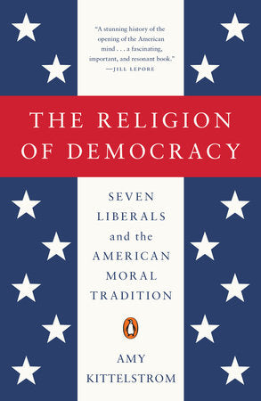 The Religion of Democracy Paperback by Amy Kittelstrom