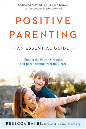 Positive Parenting Paperback by Rebecca Eanes; Foreword by Dr. Laura Markham