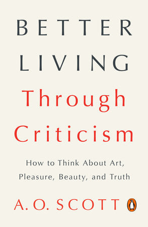 Better Living Through Criticism Paperback by A. O. Scott