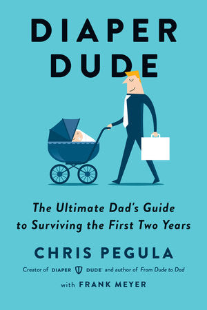 Diaper Dude Paperback by Chris Pegula with Frank Meyer