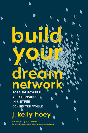 Build Your Dream Network Paperback by J. Kelly Hoey; Foreword by Tom Peters