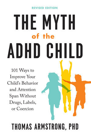 The Myth of the ADHD Child, Revised Edition Paperback by Thomas Armstrong, PhD