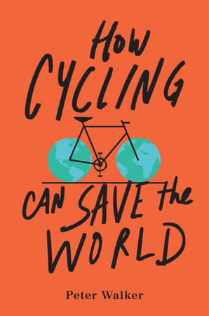 How Cycling Can Save the World Paperback by Peter Walker