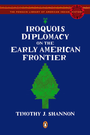 Iroquois Diplomacy on the Early American Frontier Paperback by Timothy J. Shannon