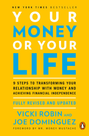 Your Money or Your Life Paperback by Vicki Robin and Joe Dominguez; Foreword by Mr. Money Mustache