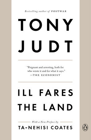Ill Fares the Land Paperback by Tony Judt; preface by Ta-Nehisi Coates