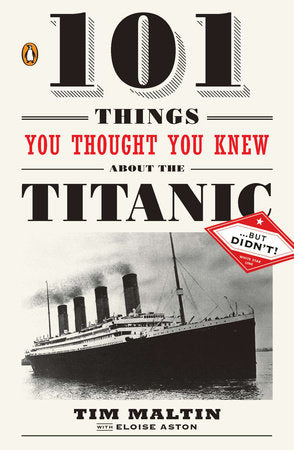 101 Things You Thought You Knew about the Titanic . . . but Didn't! Paperback by Tim Maltin with Eloise Aston
