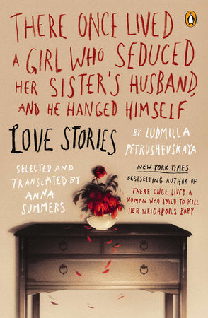 There Once Lived a Girl Who Seduced Her Sister's Husband, and He Hanged Himself Paperback by Ludmilla Petrushevskaya