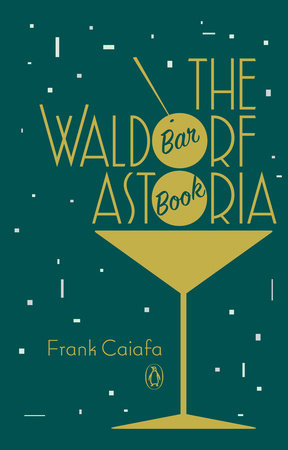 The Waldorf Astoria Bar Book Hardcover by Frank Caiafa