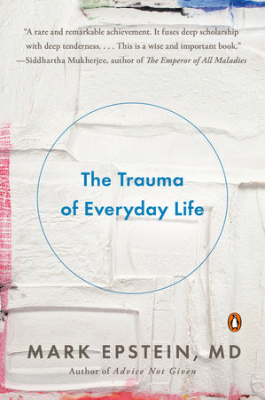 The Trauma of Everyday Life Paperback by Mark Epstein, M.D.