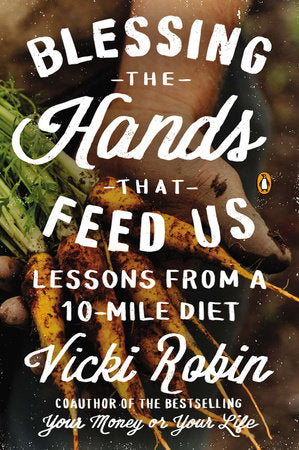 Blessing the Hands That Feed Us Paperback by Vicki Robin