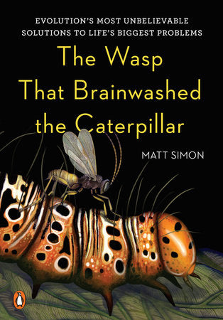 The Wasp That Brainwashed the Caterpillar Hardcover by Matt Simon