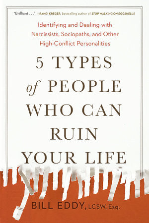 5 Types of People Who Can Ruin Your Life Paperback by Bill Eddy, LCSW, Esq.