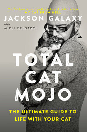 Total Cat Mojo Paperback by Jackson Galaxy with Mikel Delgado, PhD