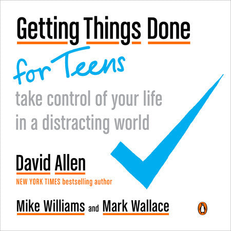 Getting Things Done for Teens Paperback by David Allen, Mike Williams, and Mark Wallace