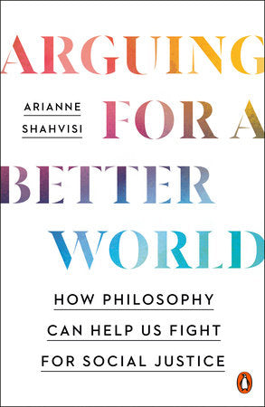 Arguing for a Better World Paperback by Arianne Shahvisi