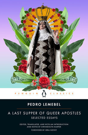 A Last Supper of Queer Apostles Paperback by Pedro Lemebel; Edited, Translated, and with an Introduction and Notes by Gwendolyn Harper; Foreword by Idra Novey