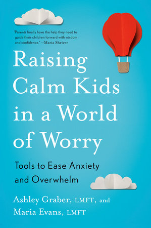 Raising Calm Kids in a World of Worry Paperback by Ashley Graber, LMFT, and Maria Evans, LMFT