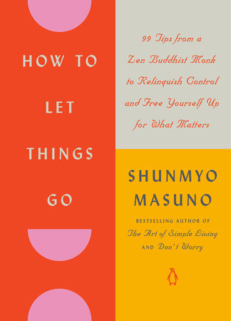 How to Let Things Go Hardcover by Shunmyo Masuno; Translated by Allison Markin Powell
