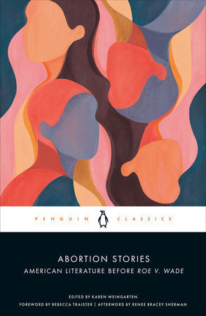 Abortion Stories Paperback by Edited with an Introduction by Karen Weingarten; Foreword by Rebecca Traister; Afterword by Renee Bracey Sherman