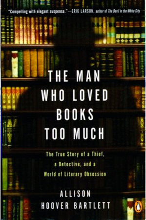The Man Who Loved Books Too Much Paperback by Bartlett Allison Hoover
