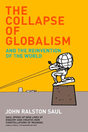 The Collapse of Globalism Revised Edition Paperback by John Ralston Saul
