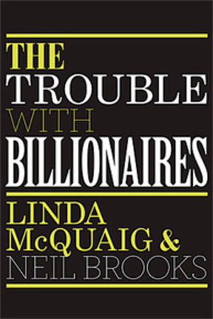 The Trouble with Billionaires Paperback by Linda Mcquaig and Neil Brooks