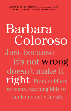 Just Because It's Not Wrong Doesn't Make It Right Paperback by Barbara Coloroso