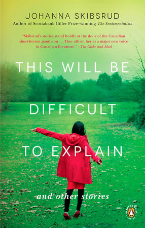 This Will Be Difficult To Explain and Other Stories Paperback by Johanna Skibsrud
