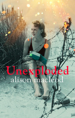 Unexploded Paperback by Alison Macleod