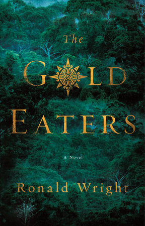 The Gold Eaters Paperback by Ronald Wright