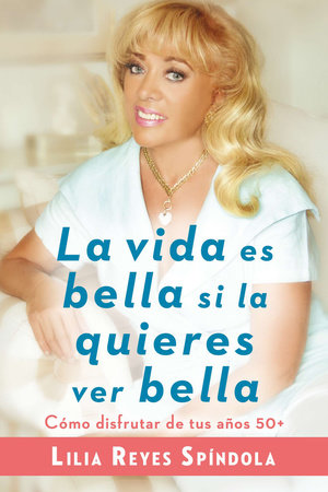 La vida es bella si la quieres ver bella Paperback by Lilia Reyes Spindola