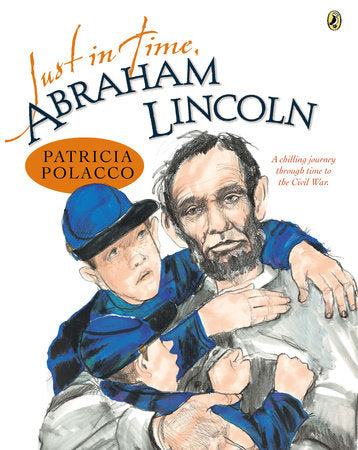 Just in Time, Abraham Lincoln Paperback by Patricia Polacco; Illustrated by Patricia Polacco