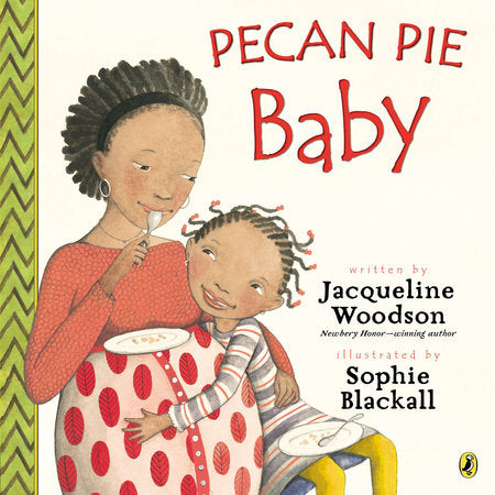 Pecan Pie Baby Paperback by Jacqueline Woodson; Illustrated by Sophie Blackall