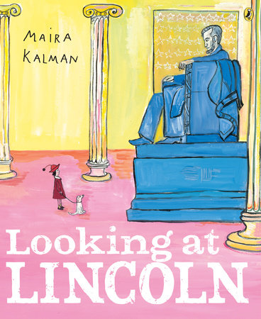 Looking at Lincoln Paperback by Maira Kalman; Illustrated by Maira Kalman