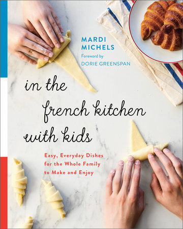 In the French Kitchen with Kids Paperback by Mardi Michels; Foreword by Dorie Greenspan