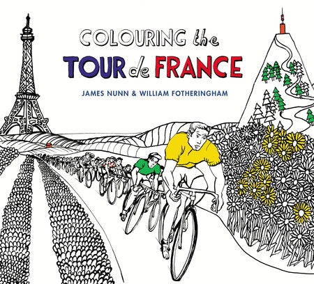 Colouring the Tour de France Paperback by William Fotheringham; Illustrated by James Nunn